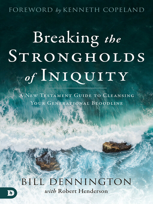 Title details for Breaking the Strongholds of Iniquity by Bill Dennington - Available